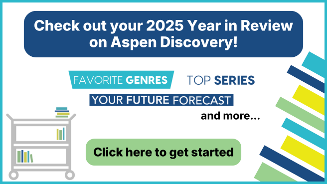 Card with text: Check out your 2025 Year in Review on Aspen Discovery! Favorite Genres, Top Series, Your Future Forecast, and more... Click here to get started