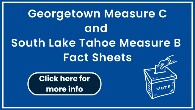 Card with text: Georgetown Measure C and South Lake Tahoe Measure B Fact Sheets. Click here for more info.