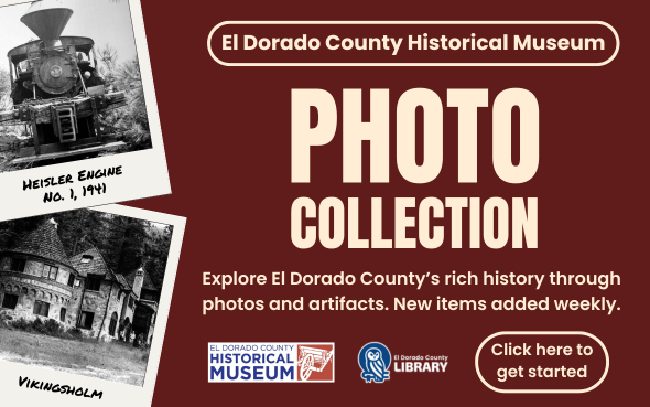 Card with text: El Dorado County Historical Museum. Photo Collection. Explore El Dorado County’s rich history through photos and artifacts. New items added weekly. Click here to get started