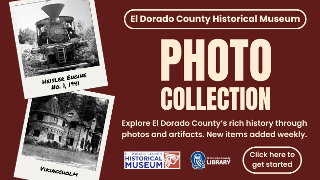 Slider - Home - Museum Photo Collection Card with text: El Dorado County Historical Museum. Photo Collection. Explore El Dorado County’s rich history through photos and artifacts. New items added weekly. Click here to get started