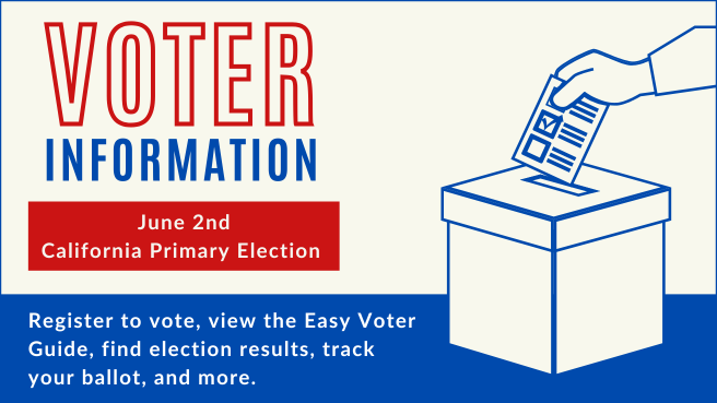 Card with text: Voter Information. June 2nd California Primary Election. Register to vote, view the Easy Voter Guide, find election results, track your ballot, and more.