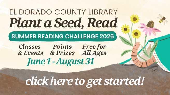 Slider - Home - SRC 2026 Card with text: El Dorado County Library Plant a Seed, Read. Summer Reading Challenge 2026. Classes and Events. Points & Prizes. Free for all ages. June 1 - August 31. Click here to get started!